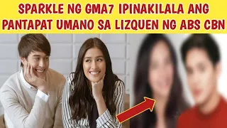 KILALANIN ANG PANTAPAT umano NG GMA SPARKLE SA LIZQUEN NG KAPAMILYA NETWORK