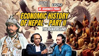 EP 262: Dr. Biswo Nath Poudel | History & Economic State During Rana Regime |Sushant Pradhan Podcast