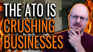 The ATO is Crushing Businesses