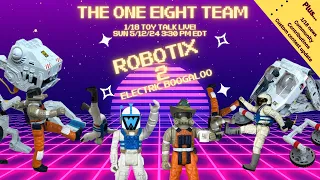 ONE EIGHT TEAM EP:31 ROBOTIX 2 ELECTRIC BOOGALOO! LET'S BUILD SOME MORE! PLUS 1/18 TOY NEWS