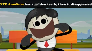 YTP AumSum has a golden teeth, then it disappeared