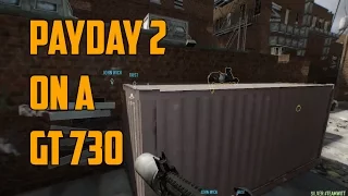 [NVIDIA GT 730] Payday 2 Benchmark