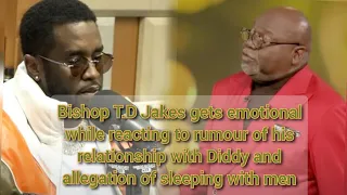 Bishop T.D Jakes gets emotional while reacting rumour of his relationship with Diddy and allegation
