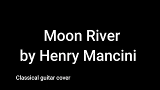 Moon River by Henry Mancini (classical guitar cover)