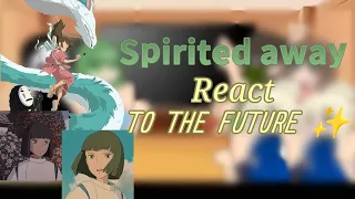 Spirited away react to the future [] Chihiro x Haku a bit [] Repost []