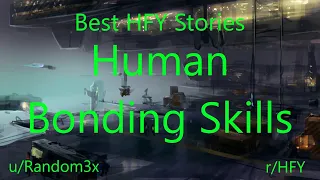 Best HFY Reddit Stories: Human Bonding Skills (r/HFY)