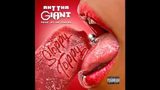 Ant Tha Giant - Sloppy Toppy