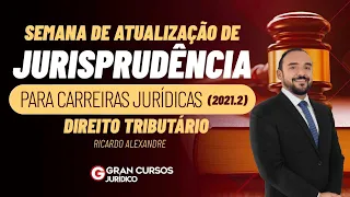 Semana de Atualização da Jurisprudência - Direito Tributário: Prof.   Ricardo Alexandre