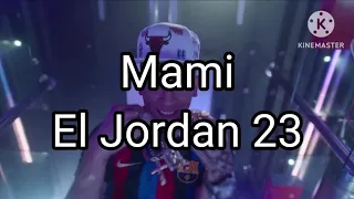 El Jordan 23 - Mami (Letra/Lyrics)