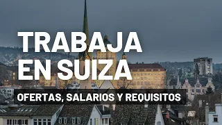 TRABAJAR EN SUIZA: SALARIO, REQUISITOS Y OFERTAS DE EMPLEO (2023)