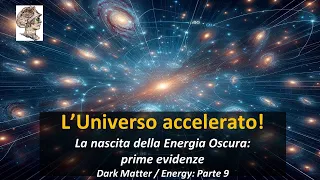 L’Universo accelerato! La nascita della Energia Oscura:  prime evidenze dalle supernovae P9