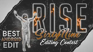 Sixty Nine Editing Contest | RISE MONTAGE | @SixtyNine #sixtyNineContest | Android Edit #shorts
