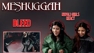 MESHUGGAH REACTION FOR THE FIRST TIME | BLEED REACTION | NEPALI GIRLS REACT