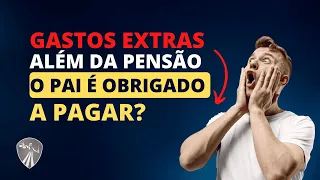 O PAI É OBRIGADO A PAGAR OUTRAS DESPESAS ALÉM DA PENSÃO ALIMENTÍCIA?