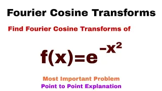 8. Fourier Cosine Transforms | Complete Concept and Problem#1 | Most Important Problem