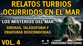 EL MAR ESCONDE ALGO ATERRADOR - NUEVOS RELATOS TURBIOS OCURRIDOS EN EL MAR | VOLUMEN 4
