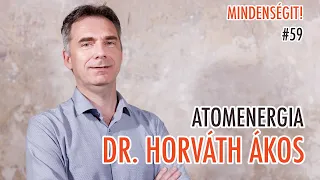 Dr. Horváth Ákos: Atomenergia, Maghasadás, Biztonság, Kockázatok, Paks II | Mindenségit! #59