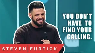 You don’t have to find your calling | Pastor Steven Furtick