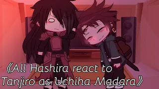 《All Hashira react to Tanjiro as Uchiha Madara》