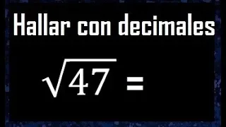 raiz cuadrada de 47 con decimales procedimiento