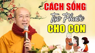 Cách Tạo Phúc ĐỂ DÀNH CON CHÁU Ai Cũng Nên Nghe Dù Chỉ 1 Lần (Rất Hay) | Thầy Thích Trúc Thái Minh