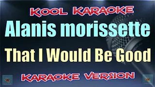 Alanis Morissette - That I Would Be Good (Karaoke version) VT