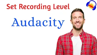 How to Set Correct Volume levels for Recording in Audacity | C-2 L-4