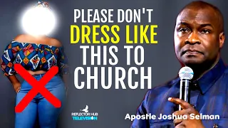 Do Not Dress This Way To Church, It Will Close Your Doors | Apostle Joshua Selman Sermons | Koinonia