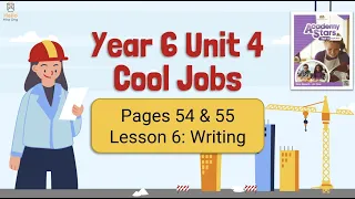 【Year 6 Academy Stars】Unit 4 | Cool Jobs | Lesson 6 | Writing | Pages 54 & 55