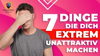 Was Männer an Frauen EXTREM UNATTRAKTIV finden - 7 Dinge, die du vermeiden musst! 😱