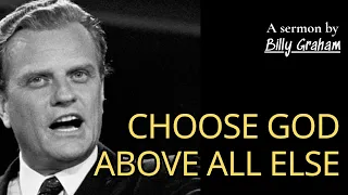 Choose God above All Else | Billy Graham Sermon