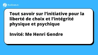 Initiative fédérale pour la liberté de choix et l'intégrité physique et psychique: Me Henri Gendre