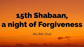 15th Shabaan, a night of Forgiveness | Abu Bakr Zoud