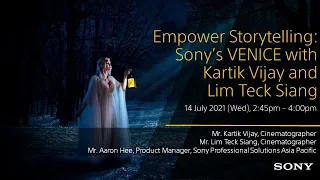 Empower Storytelling: Sony’s VENICE with Kartik Vijay and Lim Teck Siang (Part 1 - Kartik Vijay)