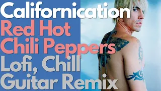 Red Hot Chili Peppers - Californication【Lofi hip hop Chill Guitar Remix cover】