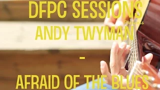 DFPC Sessions | Andy Twyman - Afraid Of The Blues