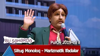 Bu Şəhərdə - Siltuş Monoloq - Marazmatik ifadələr (PulOv 2019)