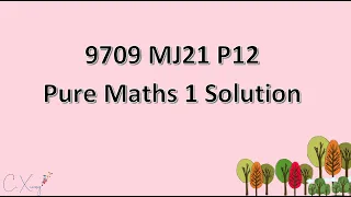 9709/12/M/J/21 CAIE A-level Pure Mathematics 1 Solution