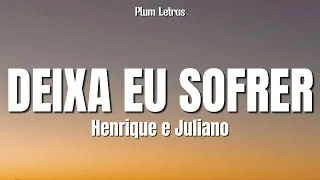 Henrique e Juliano - Deixa eu sofrer (LETRA)