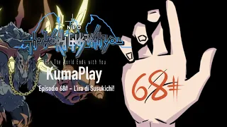 KumaPlay - NEO: The World Ends With You - Episodio 68# L’ira di Susukichi!