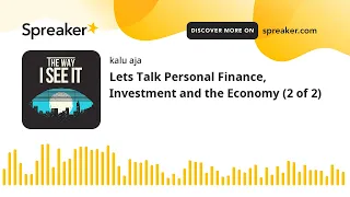 Lets Talk Personal Finance, Investment and the Economy (2 of 2)