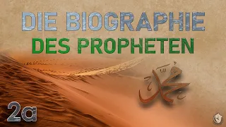 Die Biographie des Propheten Muhammed (صَلَّى اللّٰهُ عَلَيْهِ وَسَلَّمَ) | Teil 2a