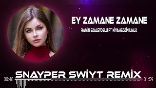 Ey Zamane Zamane (Snayper Swiyt Remix ) Ramin Edaletoglu ft Niyameddin Umud