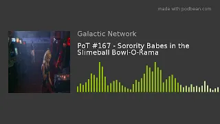 PoT #167 - Sorority Babes in the Slimeball Bowl-O-Rama