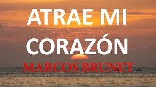 Atrae mi Corazon Marcos Brunet con Letra