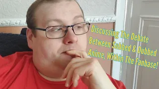 Discussing The Debate Between Subbed & Dubbed Anime, Within The Fanbase!