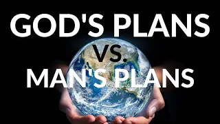 God's Plans vs  Man's Plans. Bible Standard.
