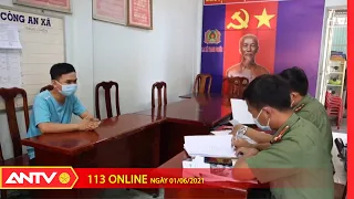 Bản tin 113 Online ngày 1/6: Xử lý người đăng thông tin sai về dịch bệnh Covid-19 ở Tây Ninh | ANTV