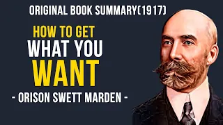 HOW TO GET WHAT YOU WANT | ORISON SWETT MARDEN [ Book Summary ]