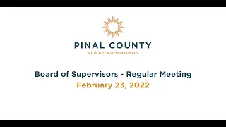 Pinal County Board of Supervisors - Regular Meeting: February 23, 2022